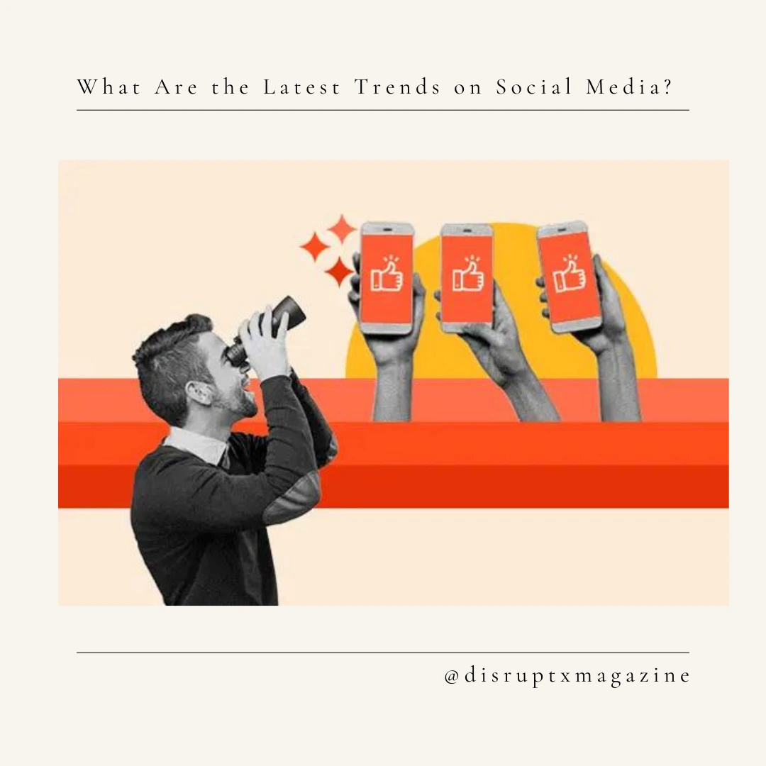 What Are the Latest Trends on Social Media?