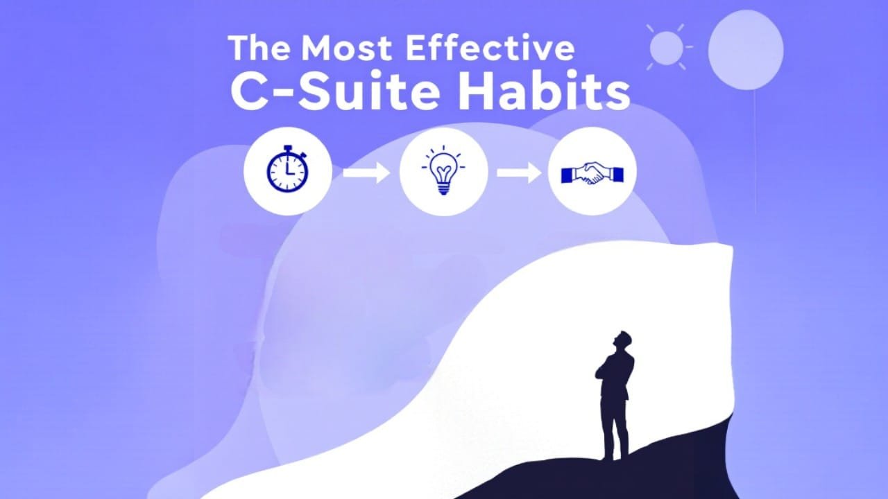 The Most Effective C-Suite Habits You Need to Implement Now