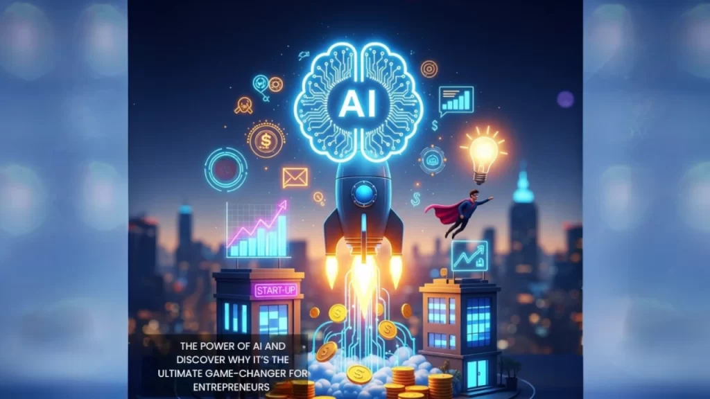 the power of AI and discover why it’s the ultimate game-changer for entrepreneurs
