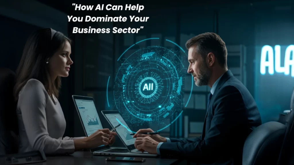 "How AI Can Help You Dominate Your Business Sector"
