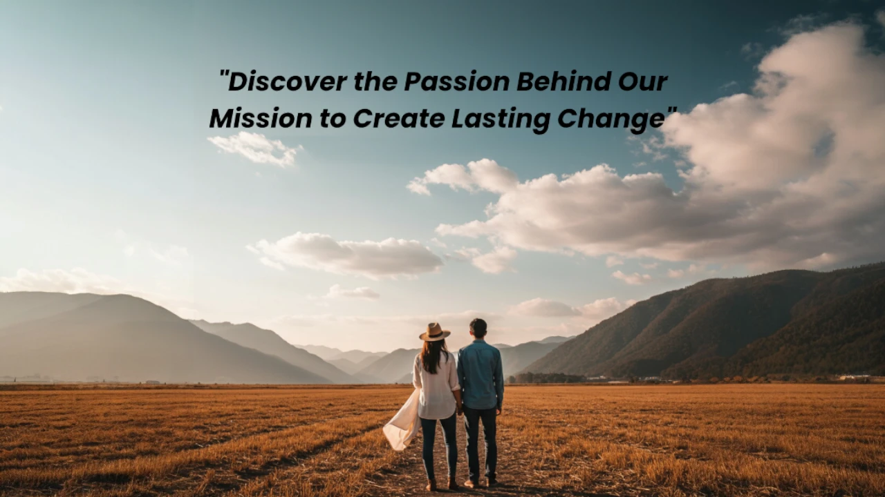 Discover the Passion Behind Our Mission to Create Lasting Change