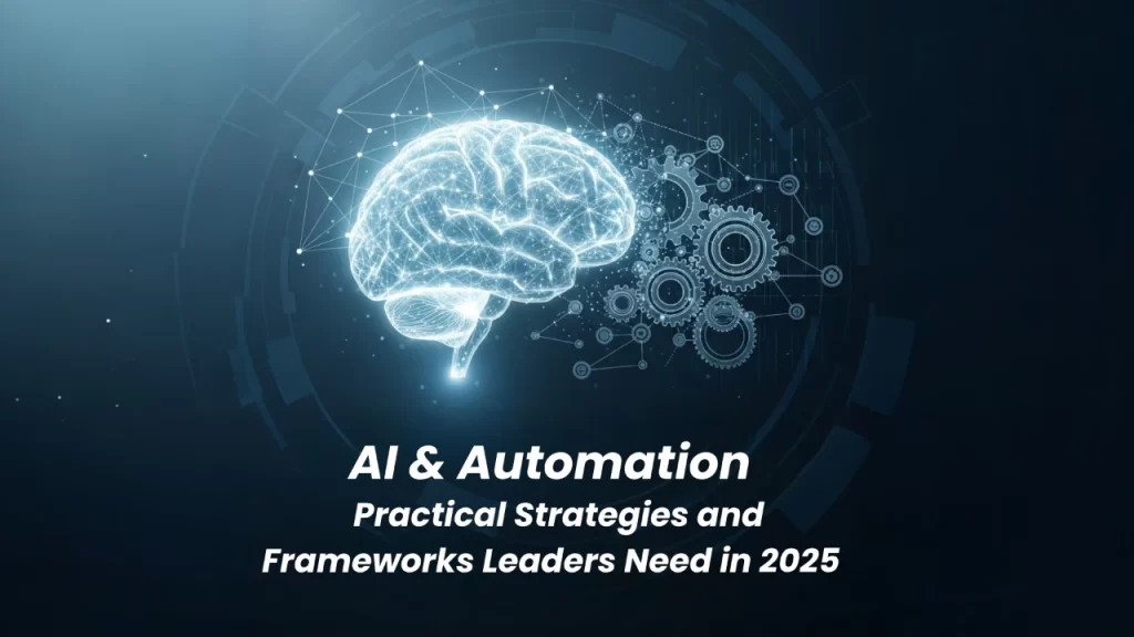 AI & Automation: Practical Strategies and Frameworks Leaders Need in 2025